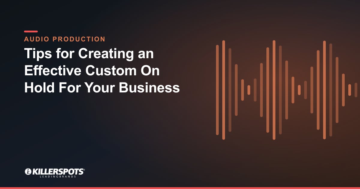 Tips for Creating an Effective Custom On Hold For Your Business — Killerspots branded jingle & audio production graphic