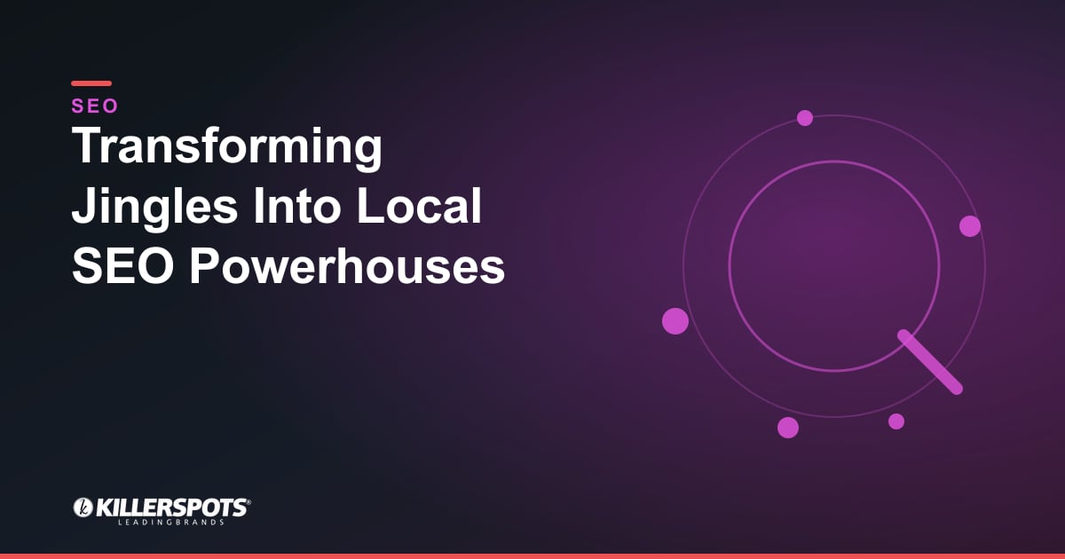 Transforming Jingles Into Local SEO Powerhouses — Killerspots branded SEO graphic