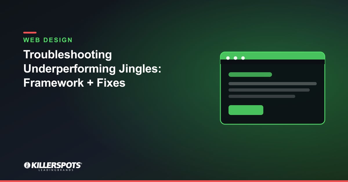 Troubleshooting Underperforming Jingles: Framework + Fixes — Killerspots branded web design graphic
