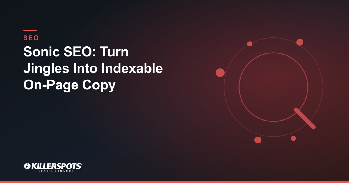 Sonic SEO: Turn Jingles Into Indexable On-Page Copy — Killerspots branded SEO graphic