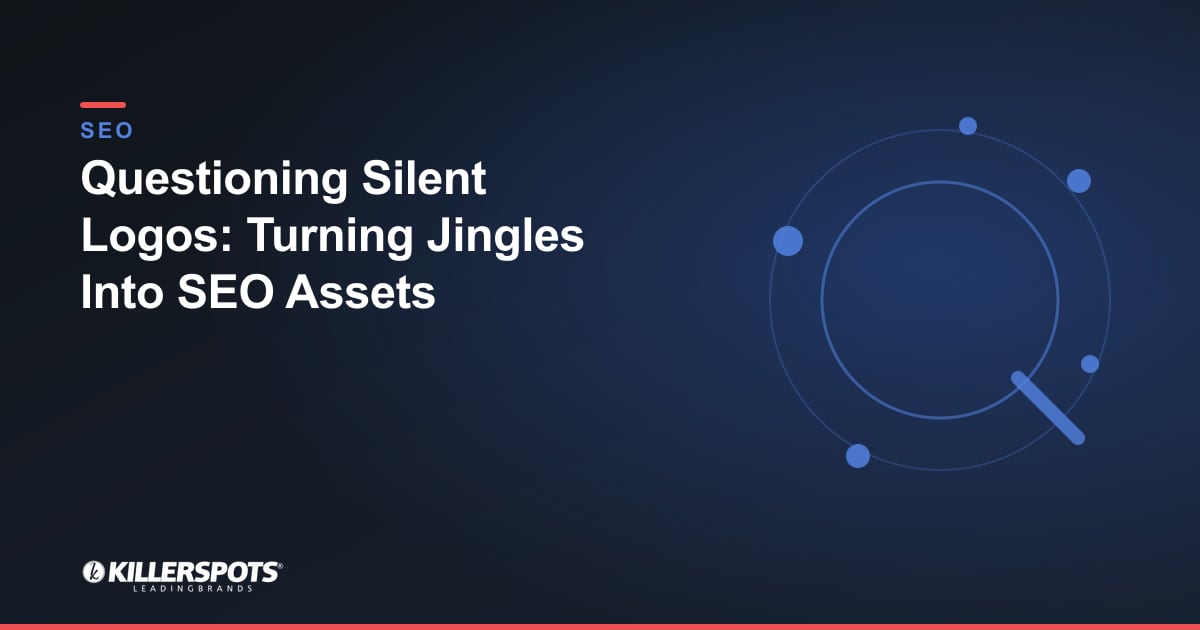 Questioning Silent Logos: Turning Jingles Into SEO Assets — Killerspots branded SEO graphic