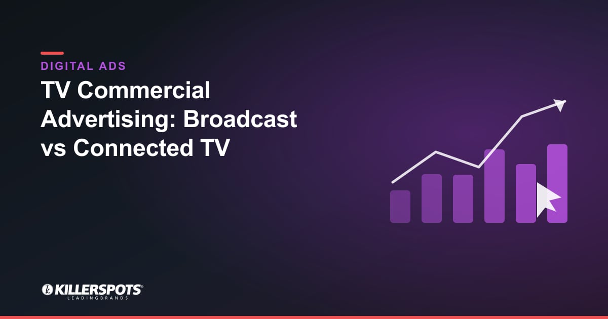 TV Commercial Advertising: Broadcast vs Connected TV — Killerspots branded digital advertising graphic