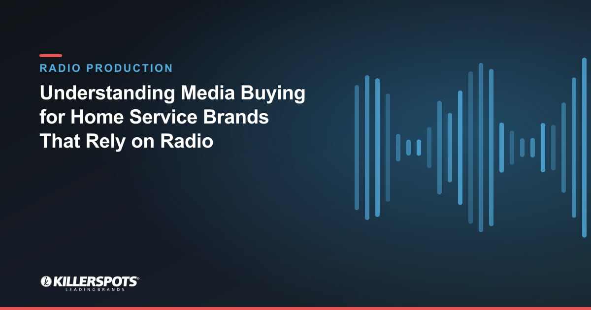 Understanding Media Buying for Home Service Brands That Rely on Radio — Killerspots branded radio production graphic