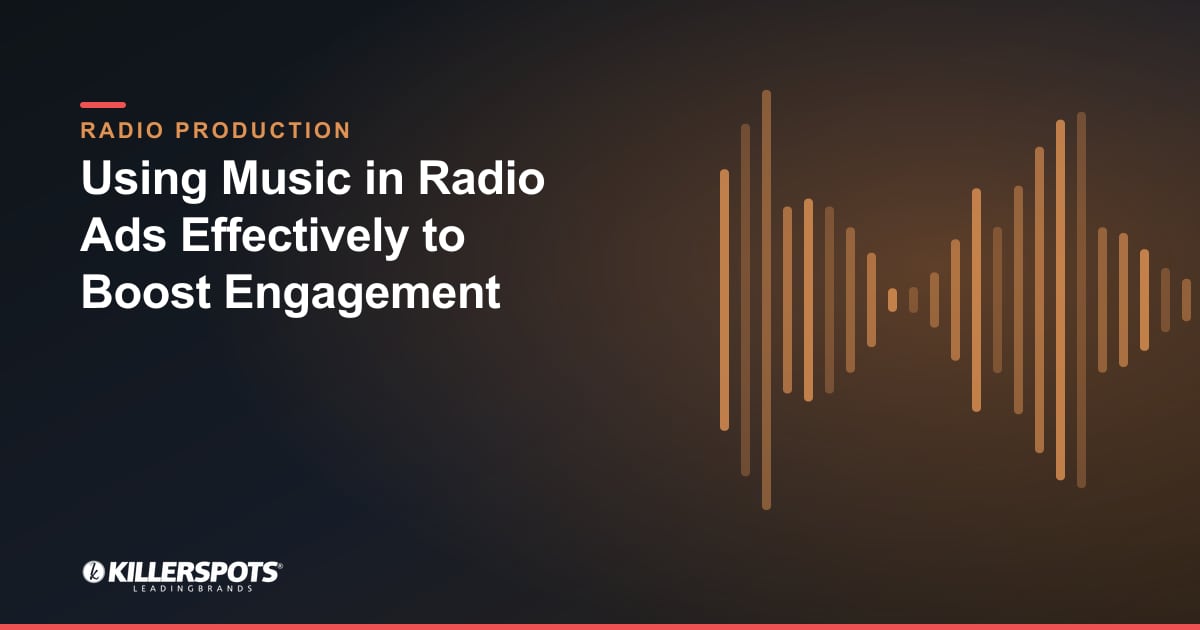 Using Music in Radio Ads Effectively to Boost Engagement — Killerspots branded radio production graphic