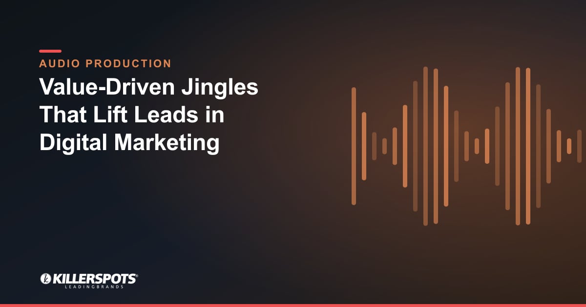 Value-Driven Jingles That Lift Leads in Digital Marketing — Killerspots branded jingle & audio production graphic