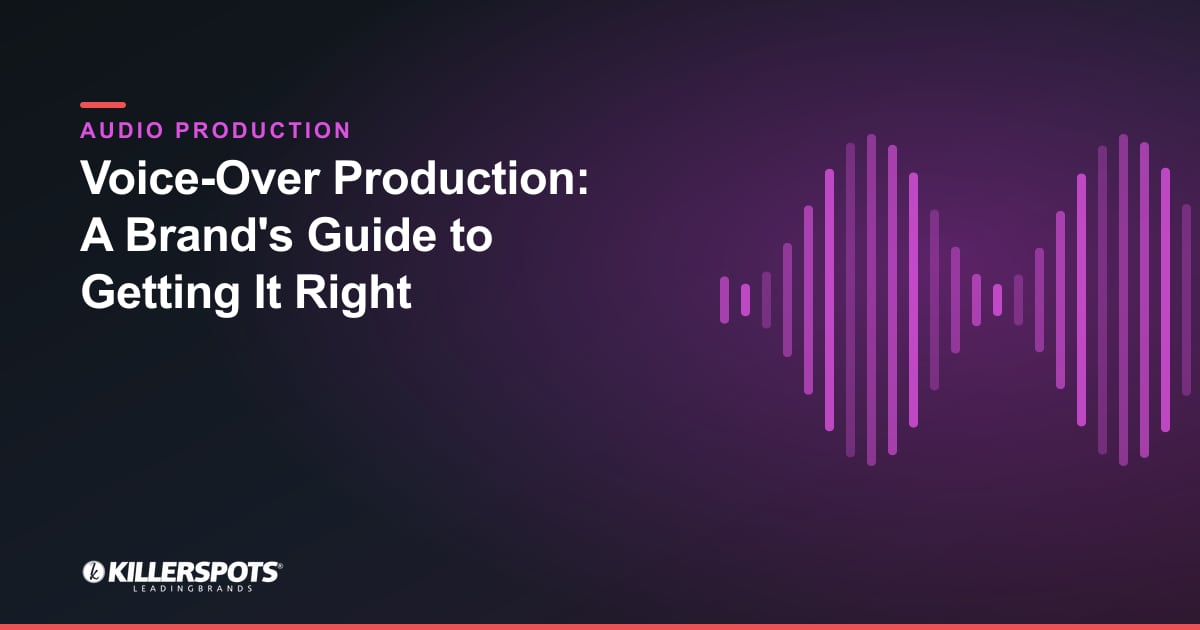 Voice-Over Production: A Brand's Guide to Getting It Right: Killerspots branded jingle & audio production graphic