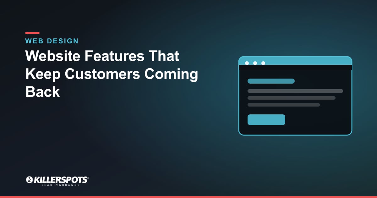 Website Features That Keep Customers Coming Back — Killerspots branded web design graphic