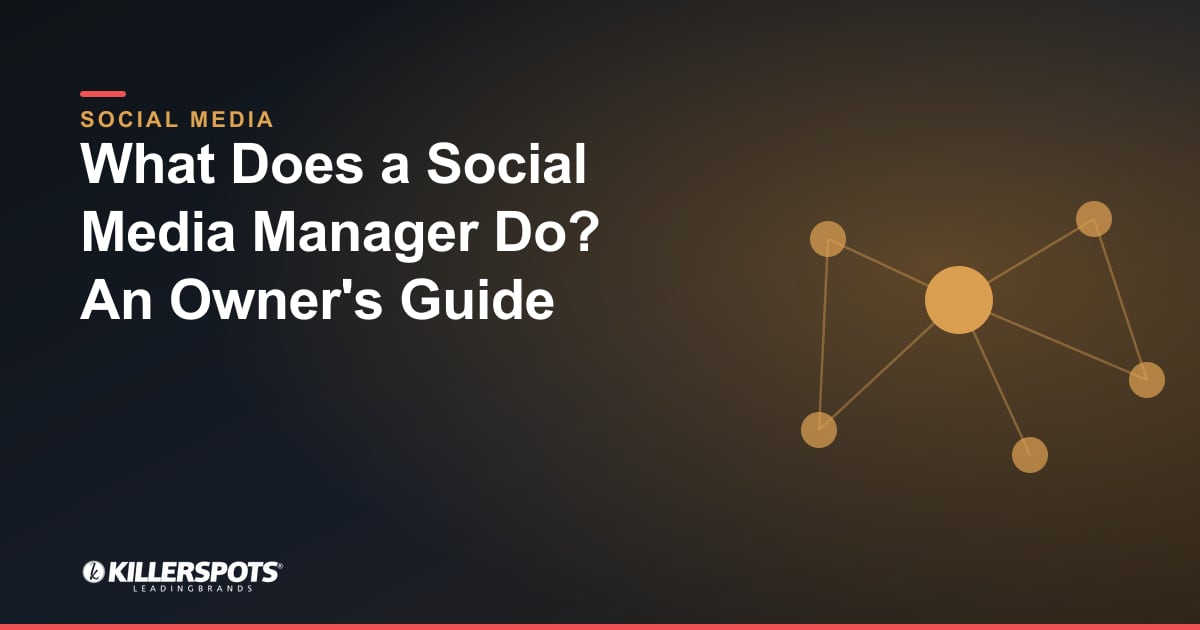What Does a Social Media Manager Do? An Owner's Guide: Killerspots branded social media graphic