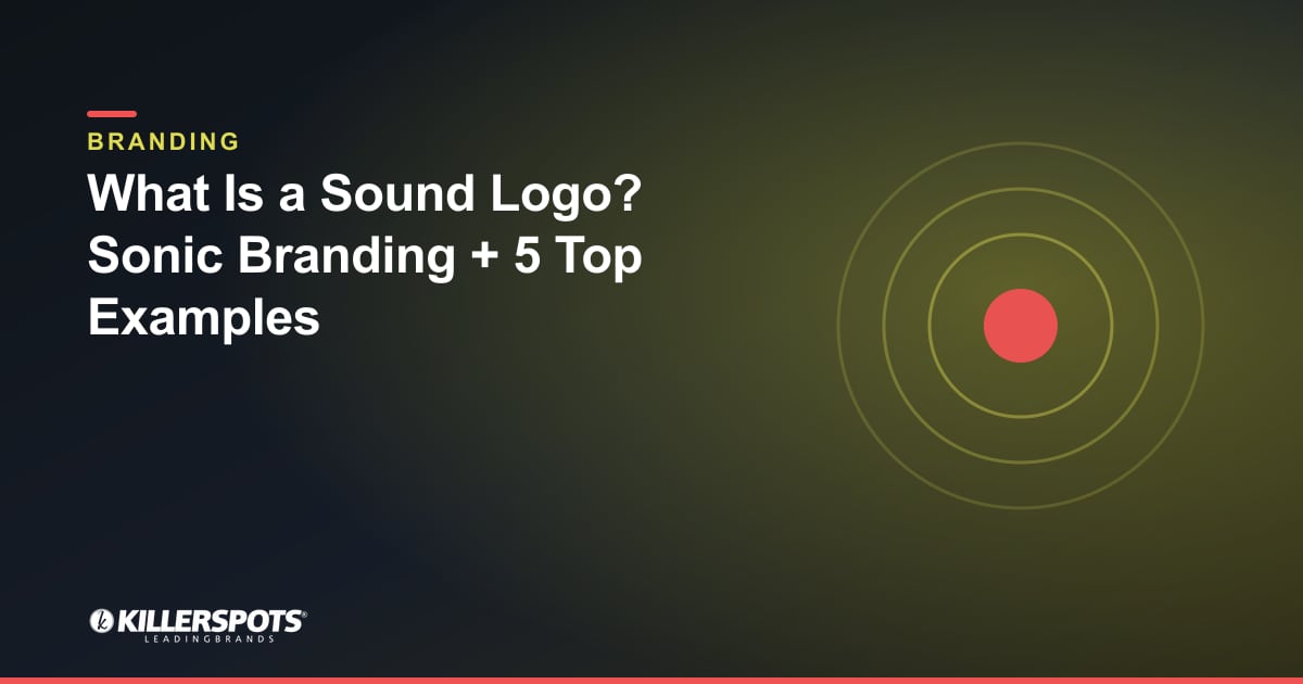 What Is a Sound Logo? Sonic Branding + 5 Top Examples — Killerspots branded branding graphic