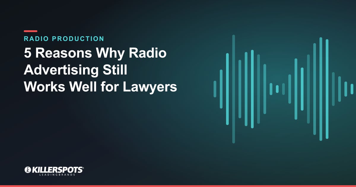 5 Reasons Why Radio Advertising Still Works Well for Lawyers — Killerspots branded radio production graphic