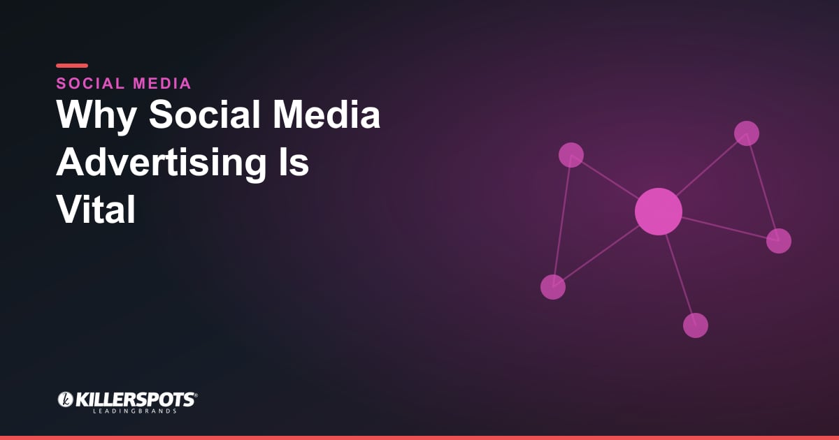 Why Social Media Advertising Is Vital — Killerspots branded social media graphic