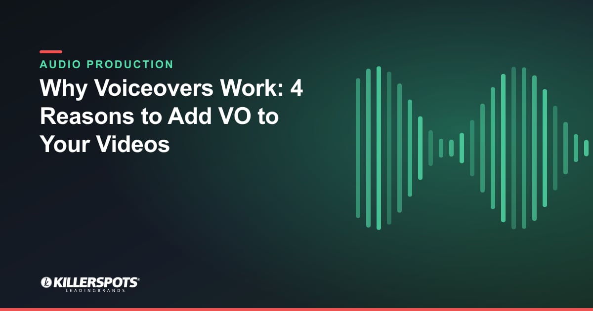 Why Voiceovers Work: 4 Reasons to Add VO to Your Videos — Killerspots branded jingle & audio production graphic