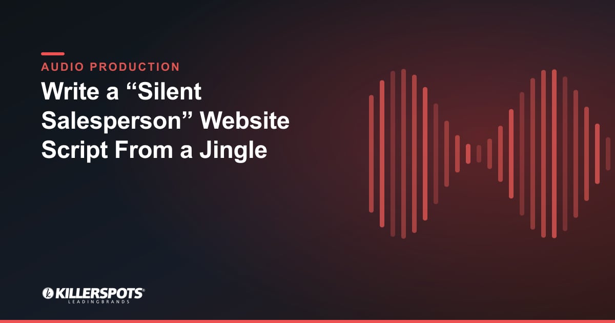 Write a “Silent Salesperson” Website Script From a Jingle — Killerspots branded jingle & audio production graphic